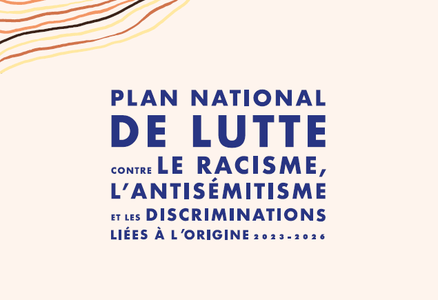 Visuel du Plan national de lutte contre le racisme, l'antisémitisme et les discriminations liées à l'origine (2023-2026)
