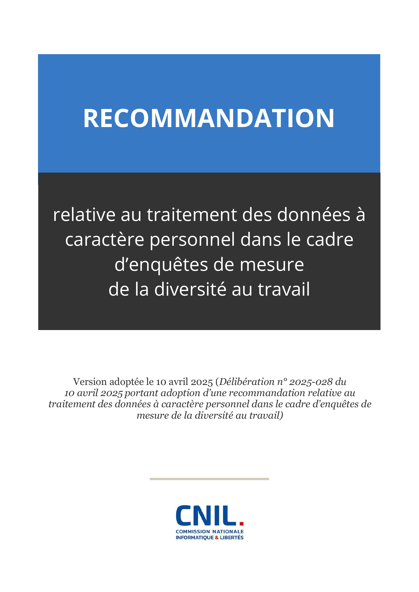 Recommandation de la CNIL relative au traitement des données à caractère personnel dans le cadre d’enquêtes de mesure de la diversité au travail Recommandation de la CNIL relative au traitement des données à caractère personnel dans le cadre d’enquêtes de mesure de la diversité au travail