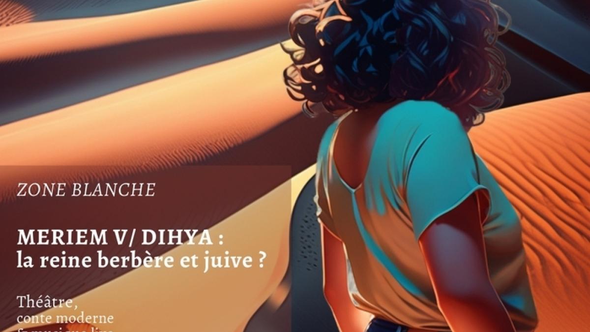 SPECTACLE-ACTION Meriem V/ Dihya : La reine berbère et juive ? Spectacle suivi d'un échange sensibilisant aux questions de racisme et antisémitisme ordinaire